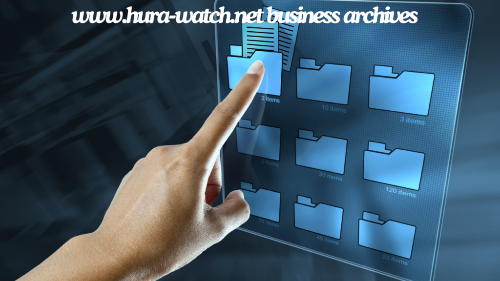 Exploring the www.hura-watch.net business archives: A Treasure Trove of Insights