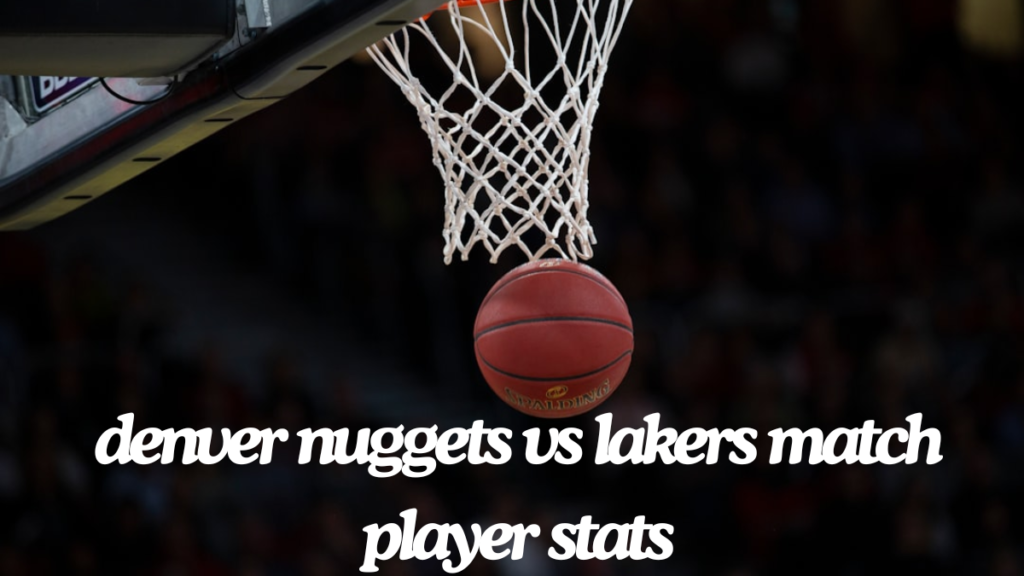 Analyzing denver nuggets vs lakers match player stats Showdown best guide